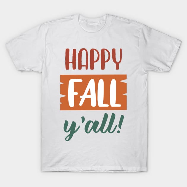 Happy Fall Y'all T-Shirt by TinPis